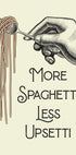 More Spaghetti Less Upsetti Plakat - Posterbox.no