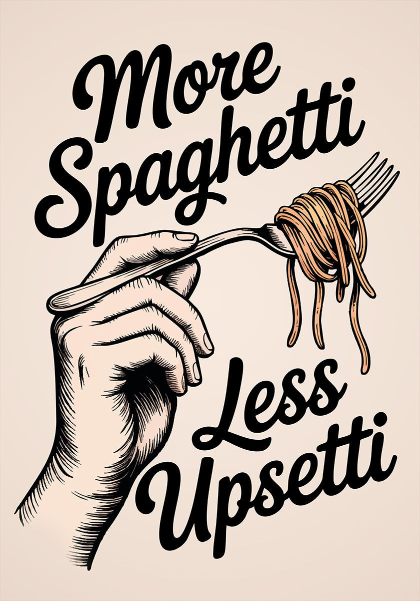 More Spaghetti, Less Upsetti Plakat