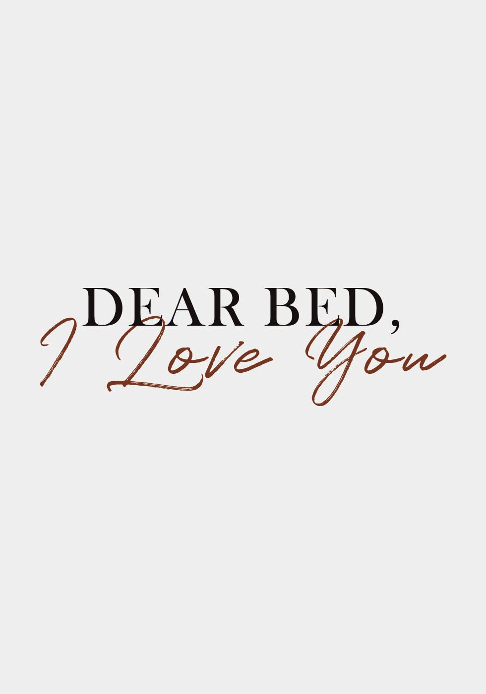Dear Bed, I Love You Plakat - Posterbox.dk