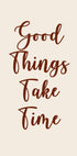 Good Things Take Time Plakat - Posterbox.no