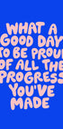 What a Good Day To Be Proud of All the Progress You've Made 0b43eb - Posterbox