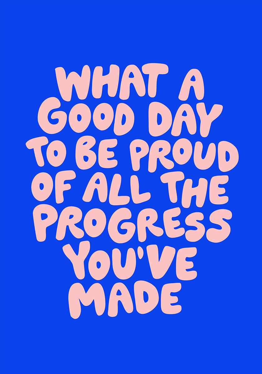 What a Good Day To Be Proud of All the Progress You've Made 0b43eb - Posterbox