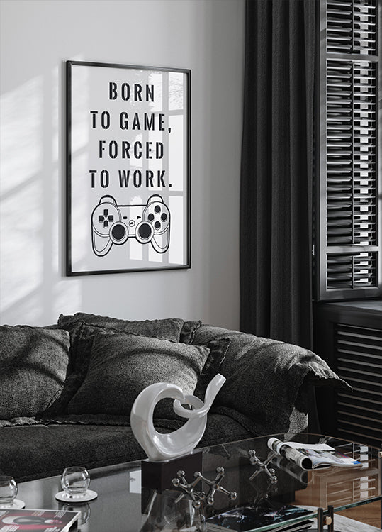 Born to Game, Forced to Work, Gamer Quote Print Plakat - Posterbox.dk