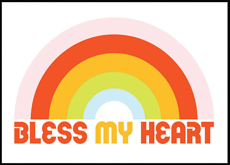 Bless My Heart Rainbow (NEW) - Posterbox